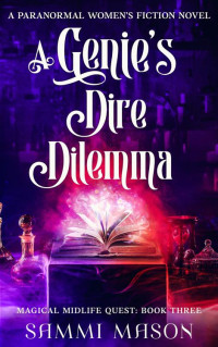 Sammi Mason — A Genie's Dire Dilemma: A Paranormal Women's Fiction Novel (Magical Midlife Quest Book 3)