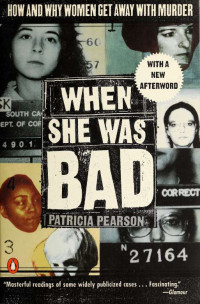 Pearson, Patricia, 1964- — When she was bad : how and why women get away with murder