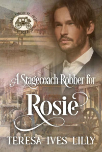 Lilly, Teresa Ives — A Stagecoach Robber for Rosie