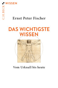 Ernst Peter Fischer; — Das wichtigste Wissen