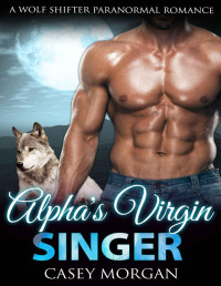 Casey Morgan — Alpha's Virgin Singer (Alpha's Virgin #14)