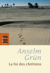 Grun Anselm — La foi des chrétiens
