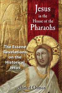 Ahmed Osman — Jesus in the House of the Pharaohs: The Essene Revelations on the Historical Jesus