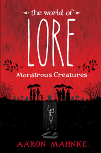 Aaron Mahnke — The World of Lore: Monstrous Creatures