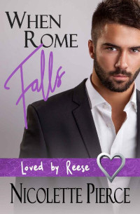 Nicolette Pierce — When Rome Falls (Loved by Reese Book 2)