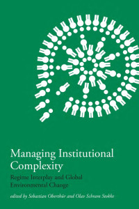 Edited by Sebastian Oberthür & Olav Schram Stokke — Managing Institutional Complexity: Regime Interplay and Global Environmental Change