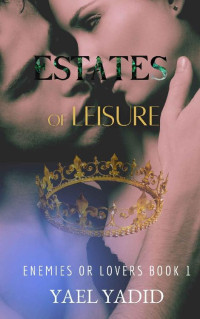 Yael Yadid — Estates of Leisure: Enemies or Lovers? Book 1