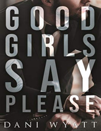 Dani Wyatt [Wyatt, Dani] — Goodgirls Say Please