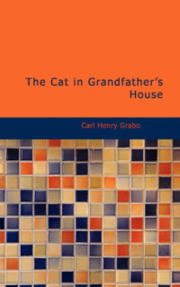 Carl Henry Grabo [Grabo, Carl Henry & Munsey's] — The Cat in Grandfather's House