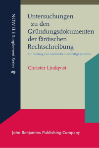 Christer Lindqvist — Untersuchungen zu den Gründungsdokumenten der färöischen Rechtschreibung. Ein Beitrag zur nordischen Schriftgeschichte