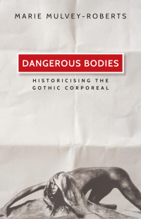 Marie Mulvey-Roberts; — Dangerous Bodies