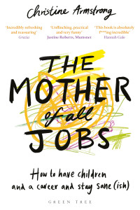 Christine Armstrong — The Mother of All Jobs