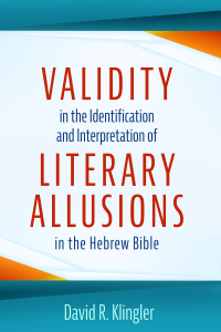 David R. Klingler; — Validity in the Identification and Interpretation of Literary Allusions in the Hebrew Bible