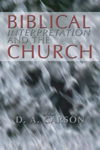 D. A. Carson; — Biblical Interpretation and the Church