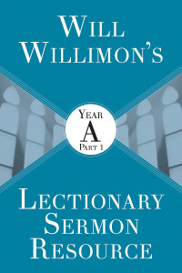 Willimon, William H.; — Will Willimons Lectionary Sermon Resource: Year A Part 1