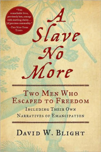 David W. Blight — A Slave No More: Two Men Who Escaped to Freedom, Including Their Own Narratives of Emancipation