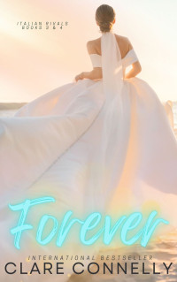 Clare Connelly — Forever: Passionate, page-turning Billionaire romances... (Italian Rivals)