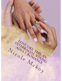 Mckoy, Nicole — Love Like This (Interracial Young Adult Romance)