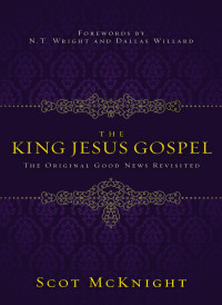 Scot McKnight; — The King Jesus Gospel