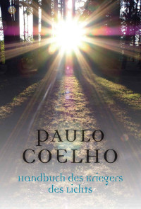 Coelho, Paulo [Coelho, Paulo] — Das Handbuch des Kriegers des Lichts (German Edition)