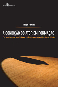 Tiago Moreira Fortes; — A condio do ator em formao