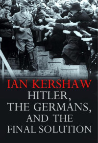 Prof. Ian Kershaw — Hitler, the Germans, and the Final Solution