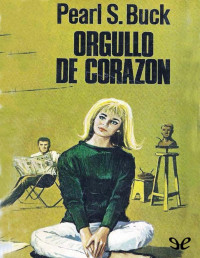 Pearl S. Buck — ORGULLO DE CORAZÓN