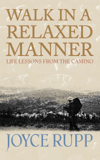 Joyce Rupp — Walk in a Relaxed Manner: Life Lessons from the Camino