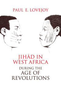 Paul E. Lovejoy — Jih­­ad in West Africa Age of Revolutions