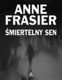 Anne Frasier — Smiertelny sen