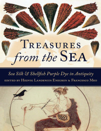 Hedvig Landenius Enegren, Francesco Meo — Treasures from the Sea: Sea Silk and Shellfish Purple Dye in Antiquity