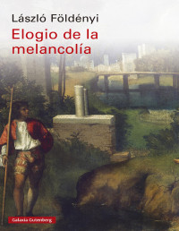 László Földenyi — ELOGIO DE LA MELANCOLÍA