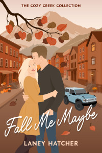 Laney Hatcher — Fall Me Maybe: A small town, autumn-inspired, friends to lovers romcom (Cozy Creek Collection)