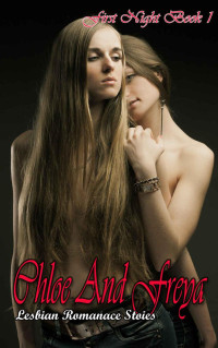 J.D. Killi — First Night Book 1 : Chloe and Freya: Lesbian romance short stories Book 1 (First time Lesbian romance series)
