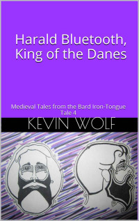 Kevin Wolf — Harald Bluetooth, King of the Danes: Medieval Tales from the Bard Iron-Tongue