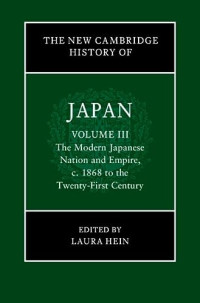 Laura Hein — The New Cambridge History of Japan: Volume 3, The Modern Japanese Nation and Empire, c.1868 to the Twenty-First Century