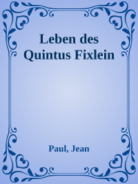 Paul, Jean — Leben des Quintus Fixlein