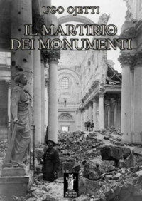 Ugo Ojetti — IL MARTIRIO DEI MONUMENTI