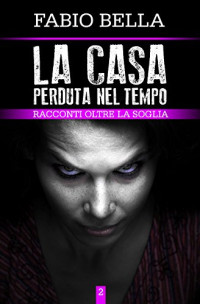 Fabio Bella — La Casa Perduta nel Tempo (Italian Edition)