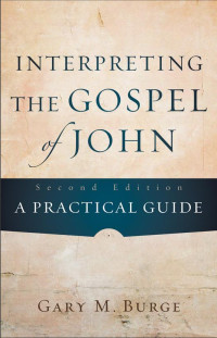 Burge, Gary M.; — Interpreting the Gospel of John