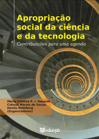 Maria Cristina Piumbato Innocentini Hayashi & Cidoval Morais de Sousa & Danilo Rothberg — Apropriação social da ciência e da tecnologia: contribuições para uma agenda