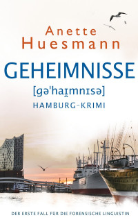 Anette Huesmann — Geheimnisse - Hamburg-Krimi: Die forensische Linguistin (Band 1) (German Edition)