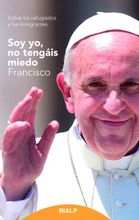 Jorge Mario Bergoglio; — Soy yo, no tengis miedo