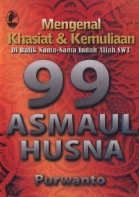Purwanto — Mengenal Khasiat & Kemuliaan di Balik Nama-Nama Indah Allah SWT: 99 Asmaul Husna
