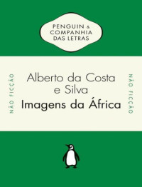 Alberto da Costa e Silva — Imagens da África