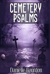 Danielle Bourdon  — Cemetery Psalms