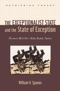 William V. Spanos — The Exceptionalist State and the State of Exception: Herman Melville's Billy Budd, Sailor