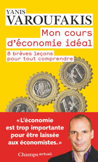 Yanis Varoufakis [Varoufakis, Yanis] — Mon cours d'économie idéal