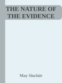 May Sinclair — THE NATURE OF THE EVIDENCE