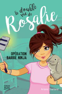 Ariane Charland — La double vie de Rosalie 1 - Opération Barbie ninja